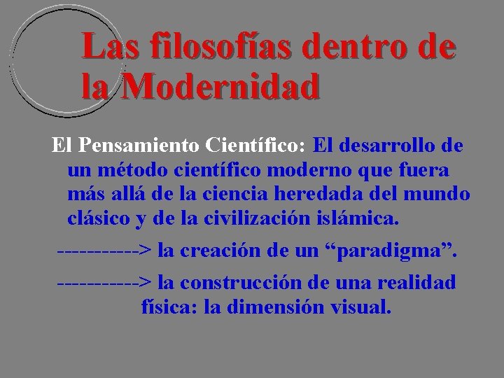 Las filosofías dentro de la Modernidad El Pensamiento Científico: El desarrollo de un método Las filosofías dentro de la Modernidad El Pensamiento Científico: El desarrollo de un método