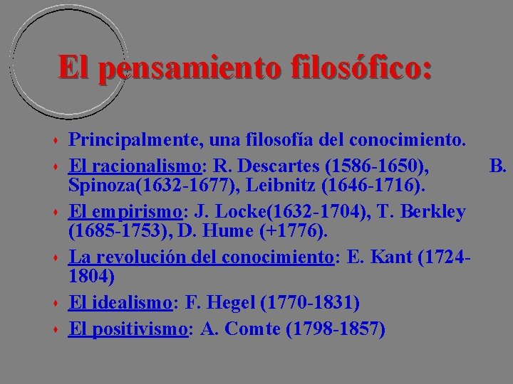 El pensamiento filosófico: Principalmente, una filosofía del conocimiento. El racionalismo: R. Descartes (1586 -1650), El pensamiento filosófico: Principalmente, una filosofía del conocimiento. El racionalismo: R. Descartes (1586 -1650),