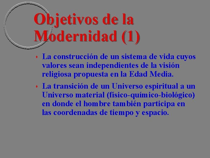 Objetivos de la Modernidad (1) La construcción de un sistema de vida cuyos valores Objetivos de la Modernidad (1) La construcción de un sistema de vida cuyos valores