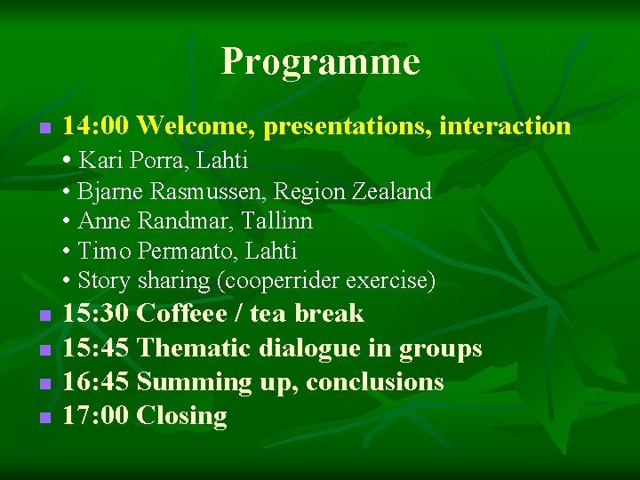 Programme n 14: 00 Welcome, presentations, interaction • Kari Porra, Lahti • Bjarne Rasmussen,