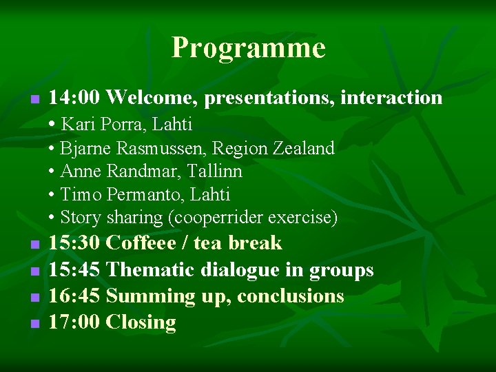 Programme n 14: 00 Welcome, presentations, interaction • Kari Porra, Lahti • Bjarne Rasmussen,