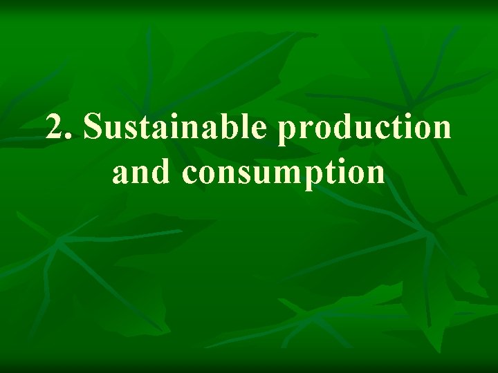 2. Sustainable production and consumption 