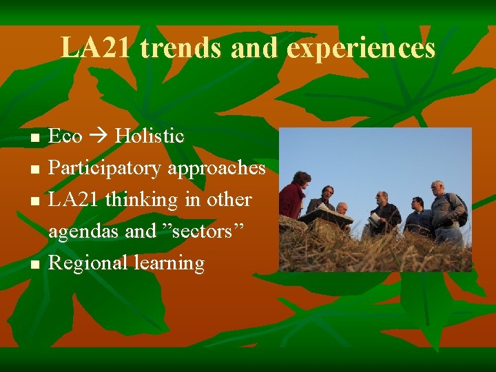 LA 21 trends and experiences n n Eco Holistic Participatory approaches LA 21 thinking