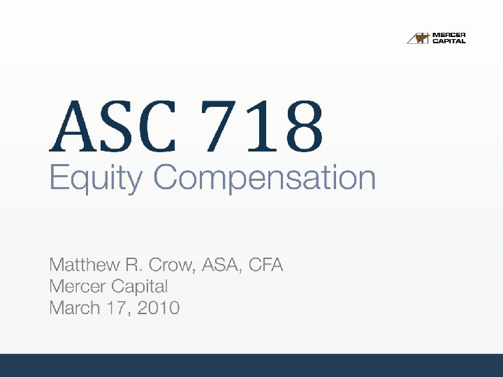 1 ASC 718: Equity Compensation CPE March 17, 2010 1 ASC 718: Equity Compensation CPE March 17, 2010