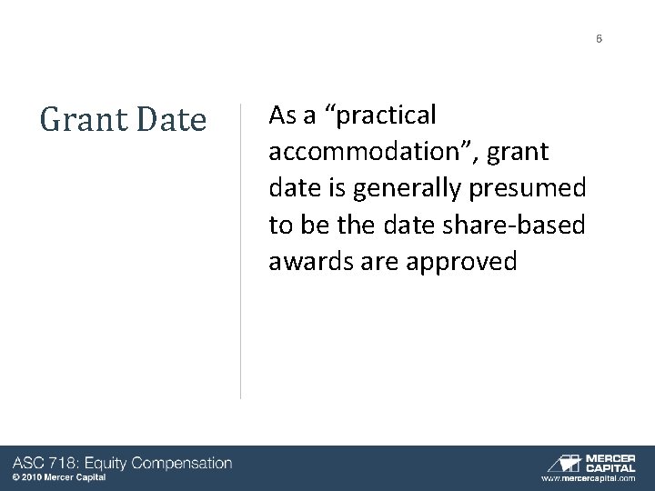 6 Grant Date As a “practical accommodation”, grant date is generally presumed to be 6 Grant Date As a “practical accommodation”, grant date is generally presumed to be