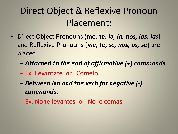 Direct Object & Reflexive Pronoun Placement: • Direct Object Pronouns (me, te, lo, la,