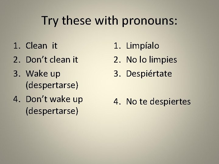 Try these with pronouns: 1. Clean it 2. Don’t clean it 3. Wake up