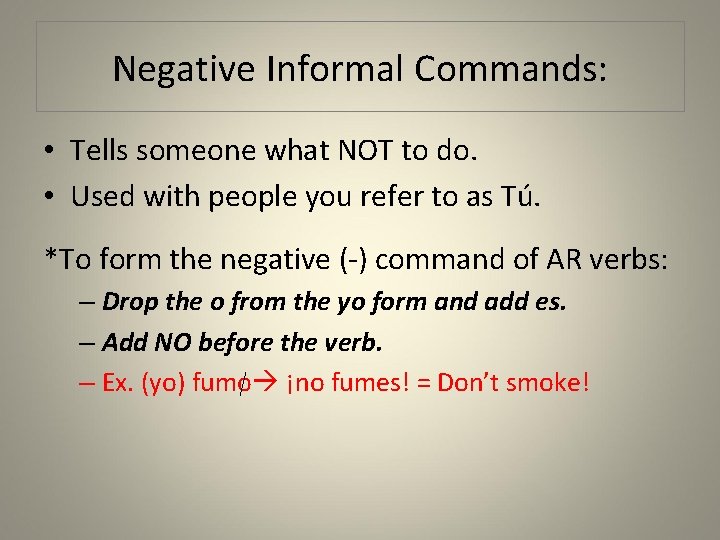 Negative Informal Commands: • Tells someone what NOT to do. • Used with people