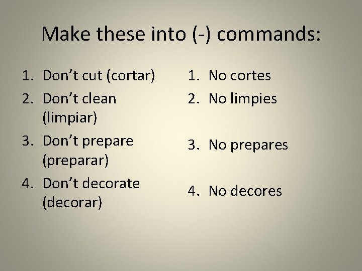 Make these into (-) commands: 1. Don’t cut (cortar) 2. Don’t clean (limpiar) 3.