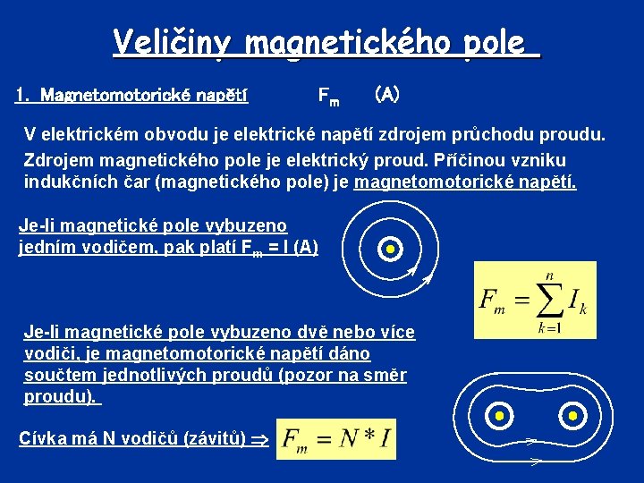 Veličiny magnetického pole 1. Magnetomotorické napětí Fm (A) V elektrickém obvodu je elektrické napětí