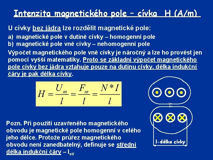 Intenzita magnetického pole – cívka H (A/m) U cívky bez jádra lze rozdělit magnetické