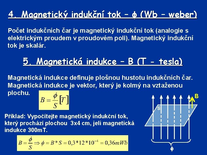 4. Magnetický indukční tok – (Wb – weber) Počet indukčních čar je magnetický indukční