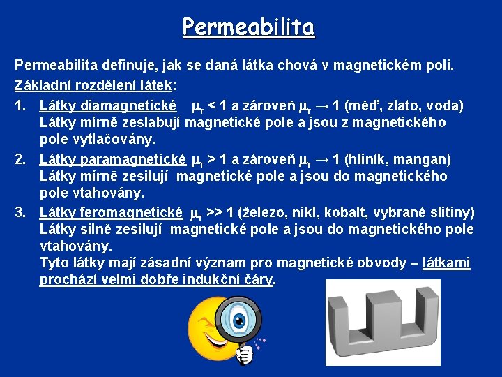 Permeabilita definuje, jak se daná látka chová v magnetickém poli. Základní rozdělení látek: 1.