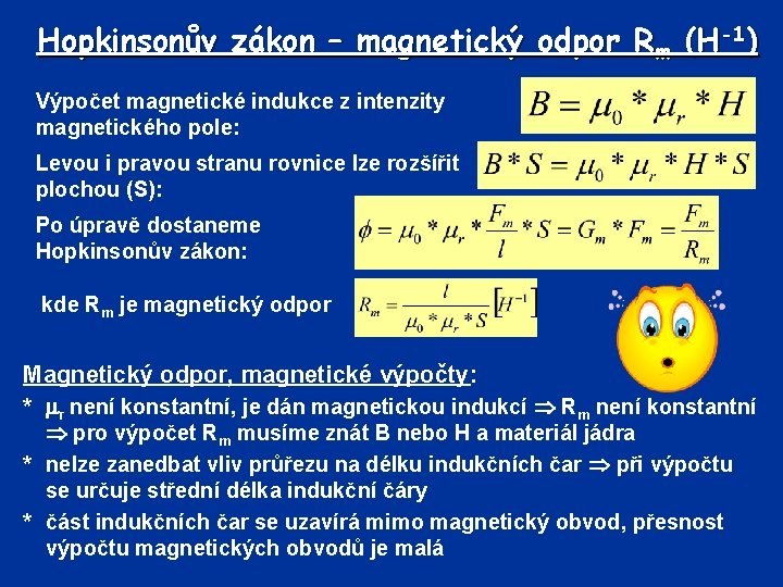 Hopkinsonův zákon – magnetický odpor Rm (H-1) Výpočet magnetické indukce z intenzity magnetického pole: