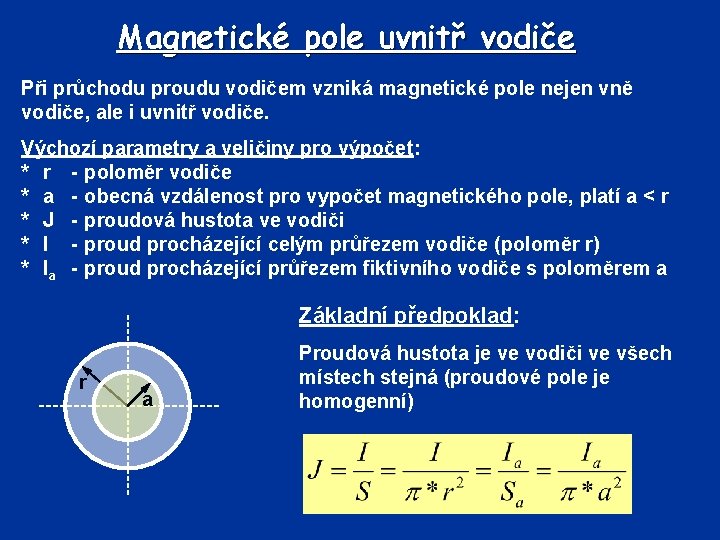 Magnetické pole uvnitř vodiče Při průchodu proudu vodičem vzniká magnetické pole nejen vně vodiče,