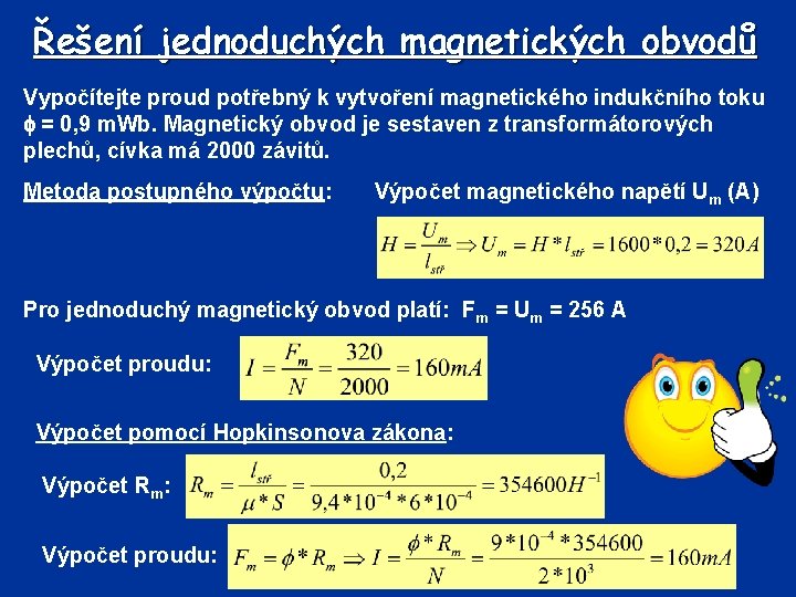 Řešení jednoduchých magnetických obvodů Vypočítejte proud potřebný k vytvoření magnetického indukčního toku = 0,