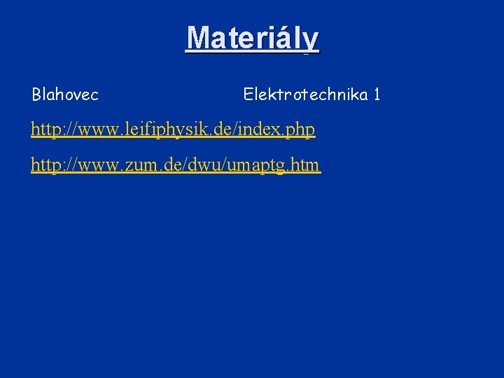 Materiály Blahovec Elektrotechnika 1 http: //www. leifiphysik. de/index. php http: //www. zum. de/dwu/umaptg. htm