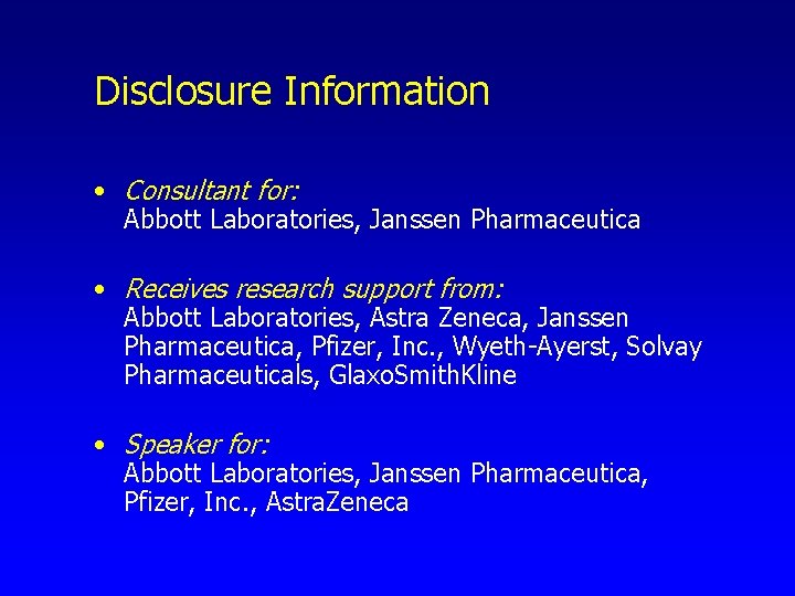 Disclosure Information • Consultant for: Abbott Laboratories, Janssen Pharmaceutica • Receives research support from: