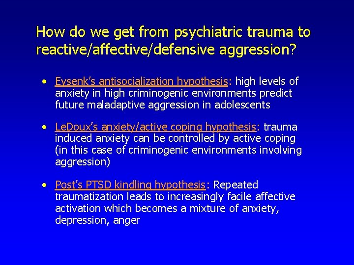 How do we get from psychiatric trauma to reactive/affective/defensive aggression? • Eysenk’s antisocialization hypothesis: