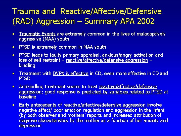 Trauma and Reactive/Affective/Defensive (RAD) Aggression – Summary APA 2002 • Traumatic Events are extremely