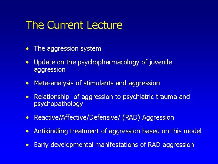 The Current Lecture • The aggression system • Update on the psychopharmacology of juvenile