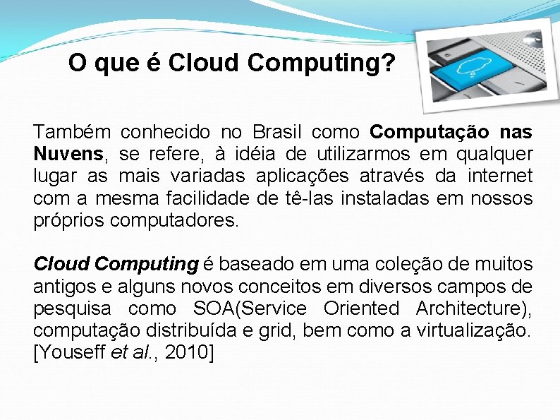 O que é Cloud Computing? Também conhecido no Brasil como Computação nas Nuvens, se