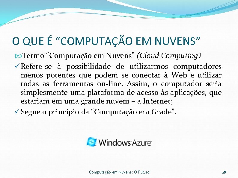 O QUE É “COMPUTAÇÃO EM NUVENS” Termo “Computação em Nuvens” (Cloud Computing) Refere-se à