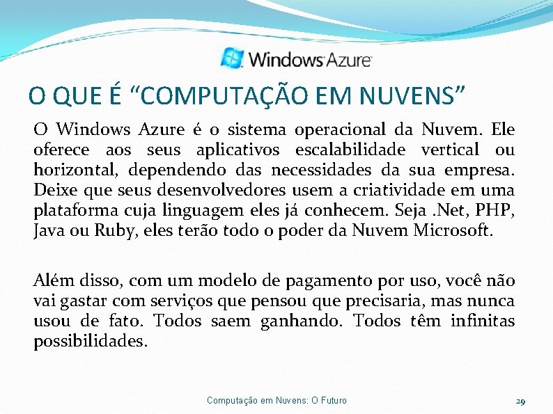 O QUE É “COMPUTAÇÃO EM NUVENS” O Windows Azure é o sistema operacional da