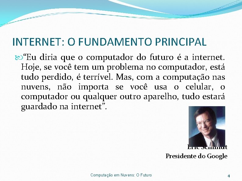 INTERNET: O FUNDAMENTO PRINCIPAL “Eu diria que o computador do futuro é a internet.