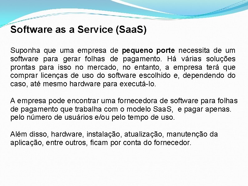 Software as a Service (Saa. S) Suponha que uma empresa de pequeno porte necessita