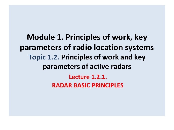 Module 1. Principles of work, key parameters of radio location systems Topic 1. 2.