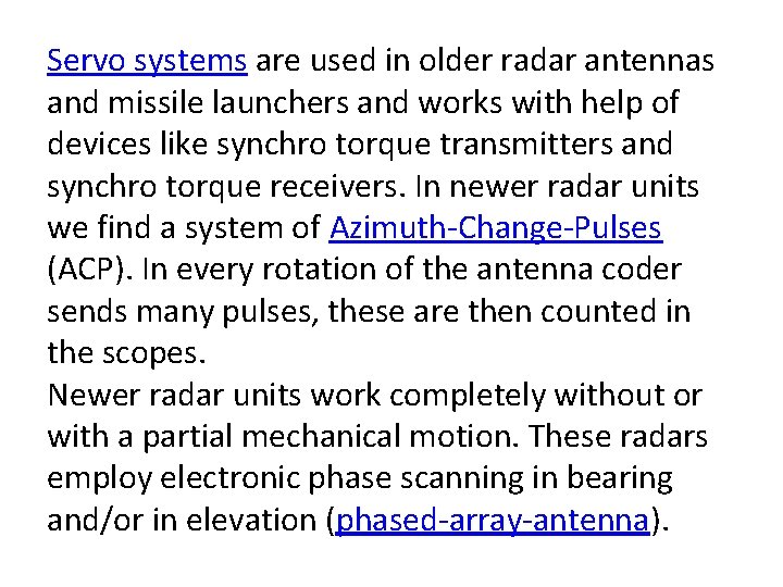Servo systems are used in older radar antennas and missile launchers and works with