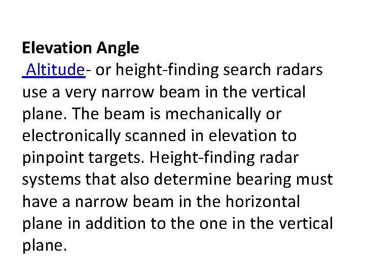 Elevation Angle Altitude- or height-finding search radars use a very narrow beam in the