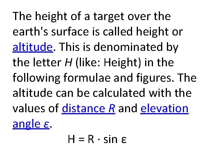 The height of a target over the earth's surface is called height or altitude.