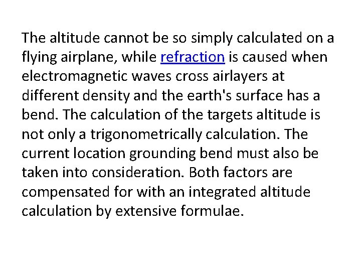 The altitude cannot be so simply calculated on a flying airplane, while refraction is