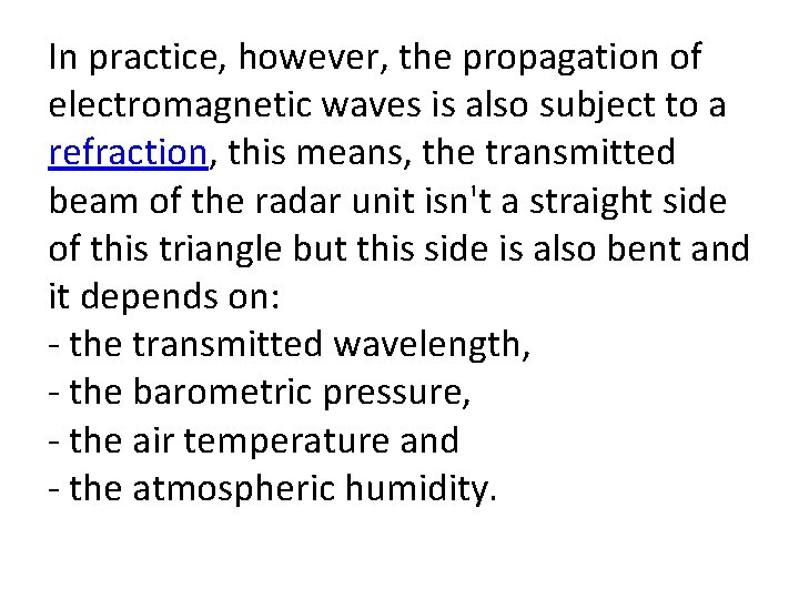 In practice, however, the propagation of electromagnetic waves is also subject to a refraction,
