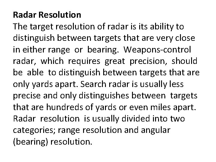 Radar Resolution The target resolution of radar is its ability to distinguish between targets