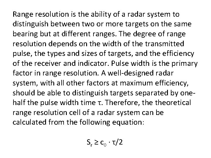 Range resolution is the ability of a radar system to distinguish between two or