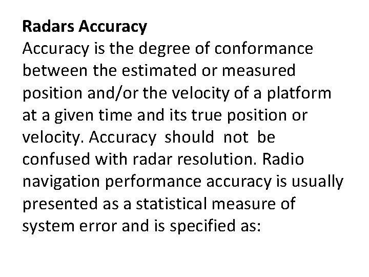 Radars Accuracy is the degree of conformance between the estimated or measured position and/or