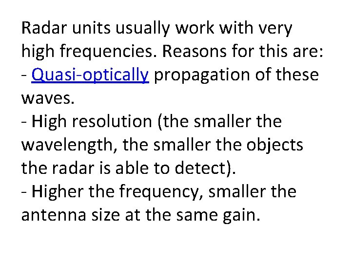Radar units usually work with very high frequencies. Reasons for this are: - Quasi-optically