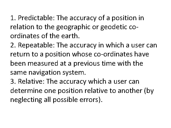 1. Predictable: The accuracy of a position in relation to the geographic or geodetic