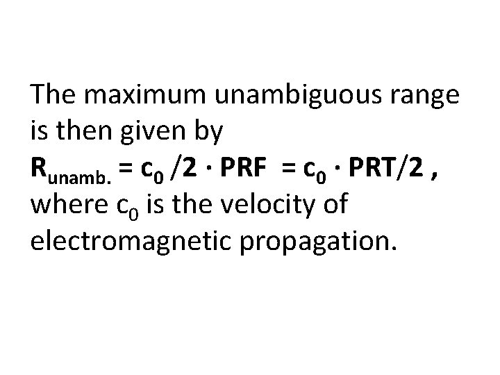 The maximum unambiguous range is then given by Runamb. = c 0 /2 ·