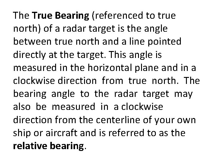 The True Bearing (referenced to true north) of a radar target is the angle