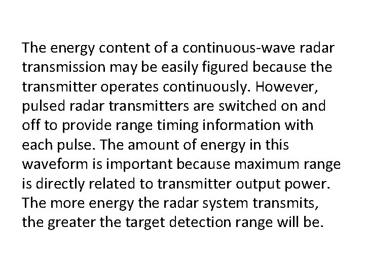 The energy content of a continuous-wave radar transmission may be easily figured because the