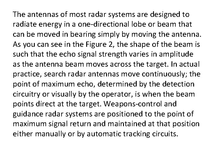 The antennas of most radar systems are designed to radiate energy in a one-directional