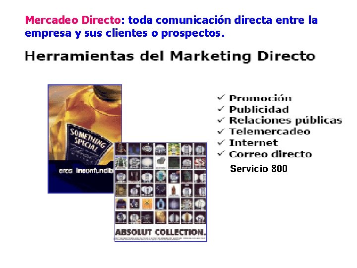 Mercadeo Directo: toda comunicación directa entre la empresa y sus clientes o prospectos. Servicio