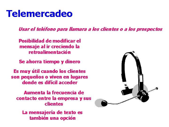 Telemercadeo Usar el teléfono para llamara a los clientes o a los prospectos Posibilidad