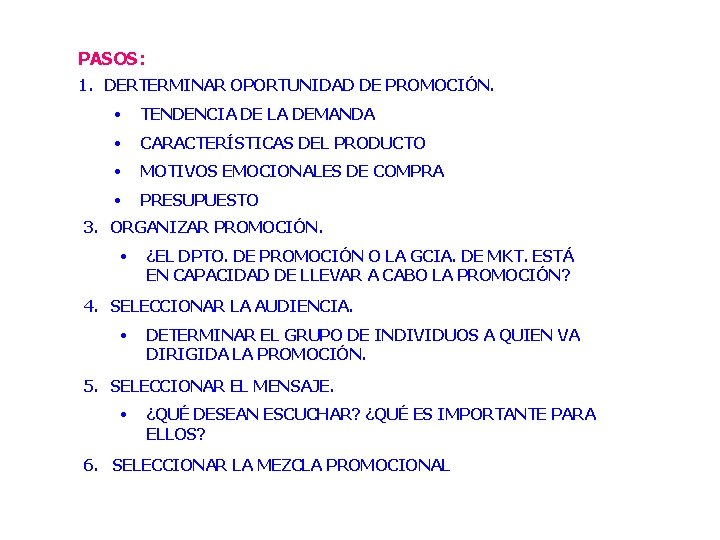 PASOS: 1. DERTERMINAR OPORTUNIDAD DE PROMOCIÓN. • TENDENCIA DE LA DEMANDA • CARACTERÍSTICAS DEL