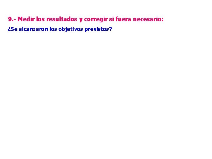 9. - Medir los resultados y corregir si fuera necesario: ¿Se alcanzaron los objetivos