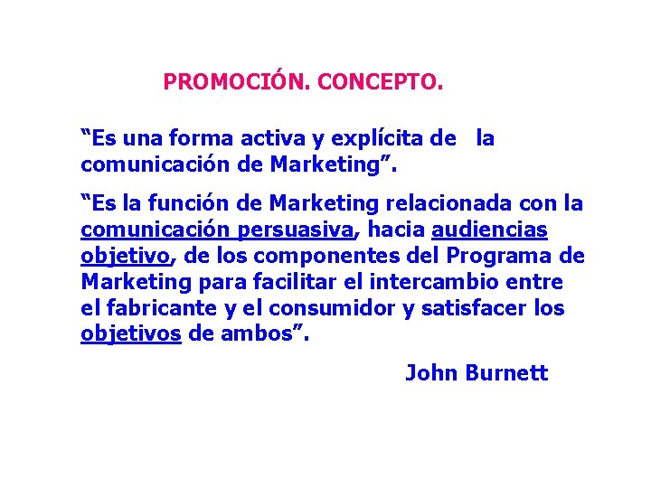 PROMOCIÓN. CONCEPTO. “Es una forma activa y explícita de la comunicación de Marketing”. “Es